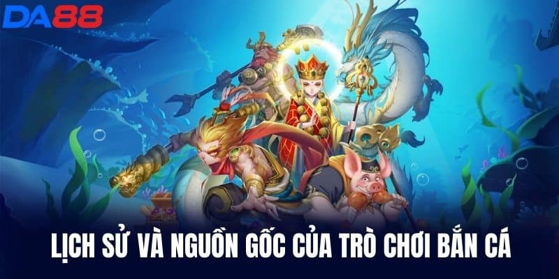 Lịch sử nguồn gốc của trò chơi bắn cá