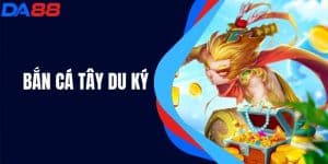 Bắn Cá Tây Du Ký - Trải Nghiệm Trong Thế Giới Huyền Bí