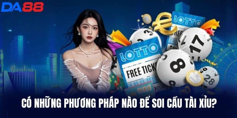 Có những phương pháp nào để soi cầu Tài Xỉu?