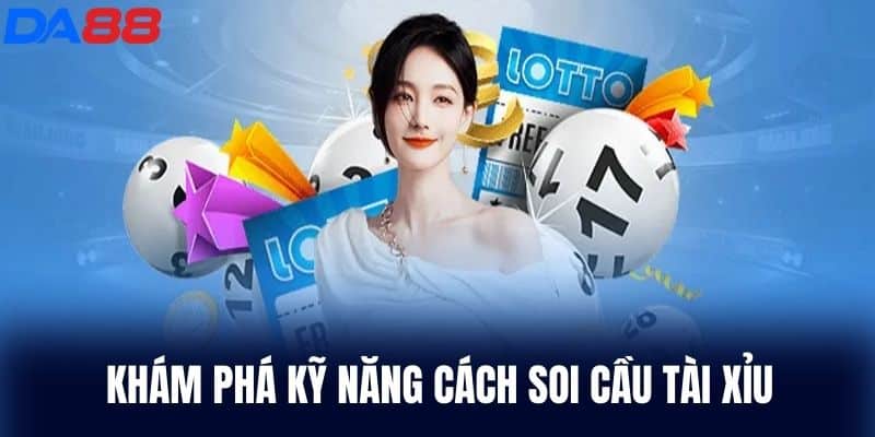 Khám Phá Kỹ Năng Cách Soi Cầu Tài Xỉu