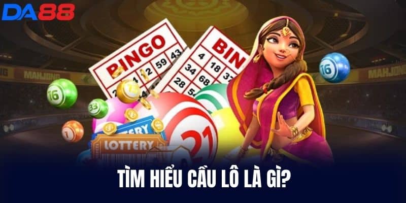 Tìm hiểu cầu Lô Là Gì?