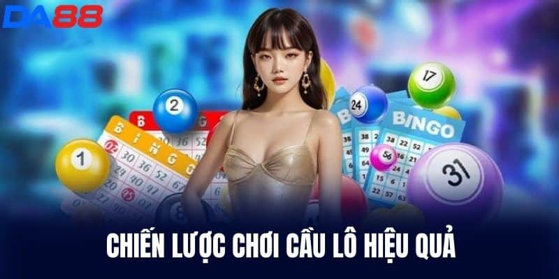 Chiến lược chơi cầu lô hiệu quả