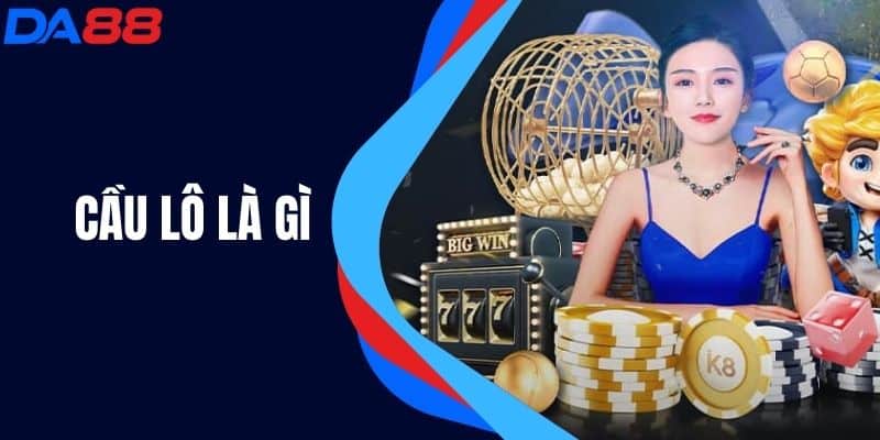Cầu Lô Là Gì? Tìm Hiểu Về Khái Niệm Và Ý Nghĩa Trong Xổ Số!