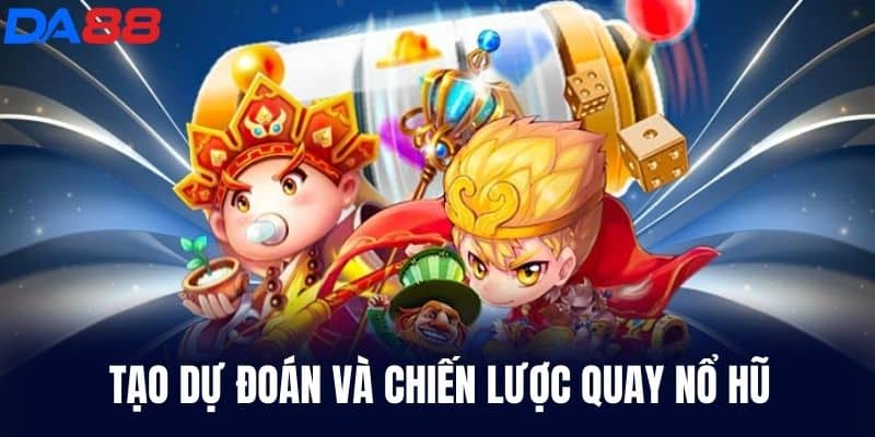 Tạo Dự Đoán và Chiến Lược Quay Nổ Hũ