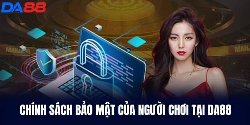 Chính Sách Bảo Mật của người chơi tại DA88