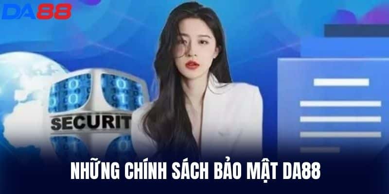 Những Chính Sách Bảo Mật DA88