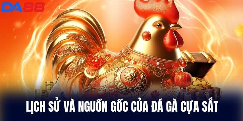 Lịch sử nguồn gốc của Đá Gà Cựa Sắt