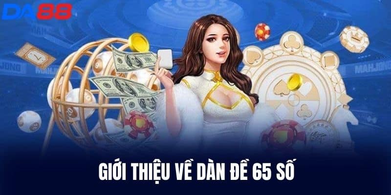 Giới thiệu về Dàn Đề 65 Số