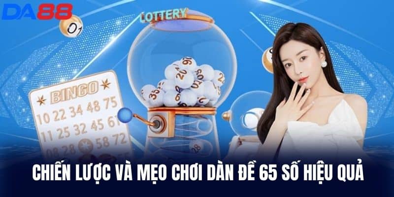 Chiến lược và mẹo chơi Dàn Đề 65 Số hiệu quả