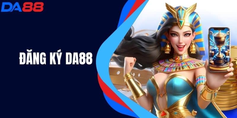 Đăng Ký DA88 - Hướng Dẫn Đăng Ký Tài Khoản Nhanh Chóng