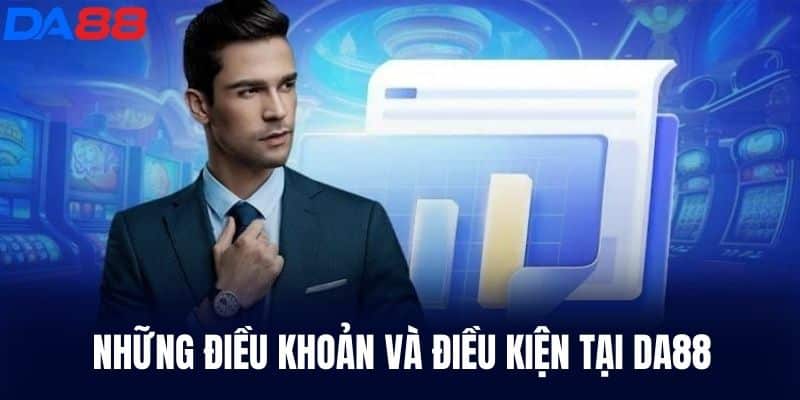 Những Điều Khoản Và Điều Kiện DA88