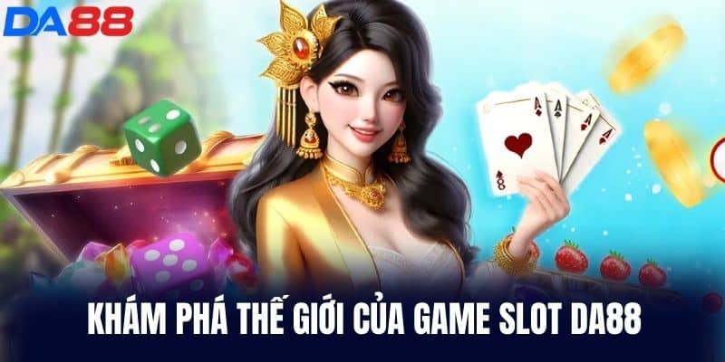 Khám Phá Thế Giới Của Game Slot DA88