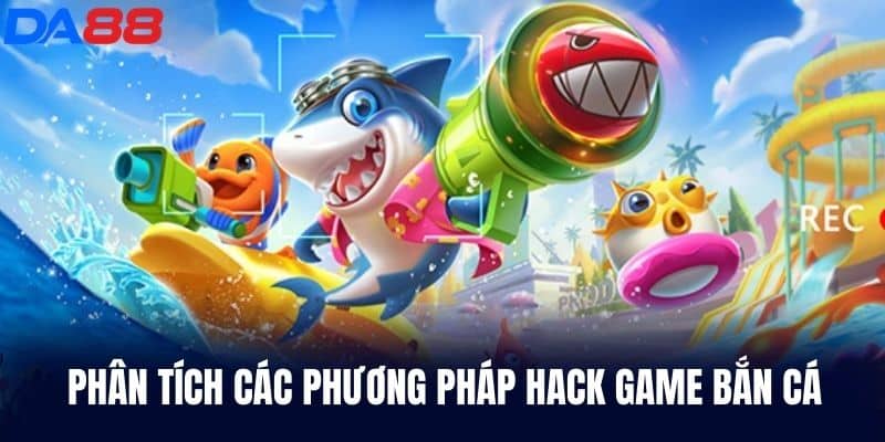 Phân tích các phương pháp hack game bắn cá
