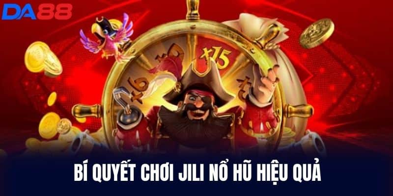 Bí quyết chơi Jili Nổ Hũ hiệu quả