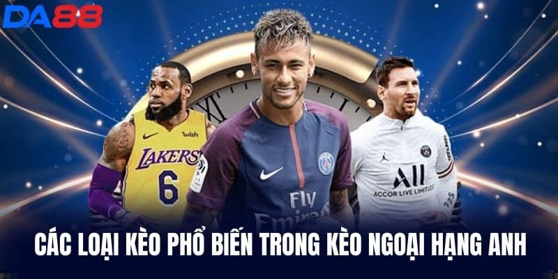 Các loại kèo phổ biến trong Kèo Ngoại Hạng Anh