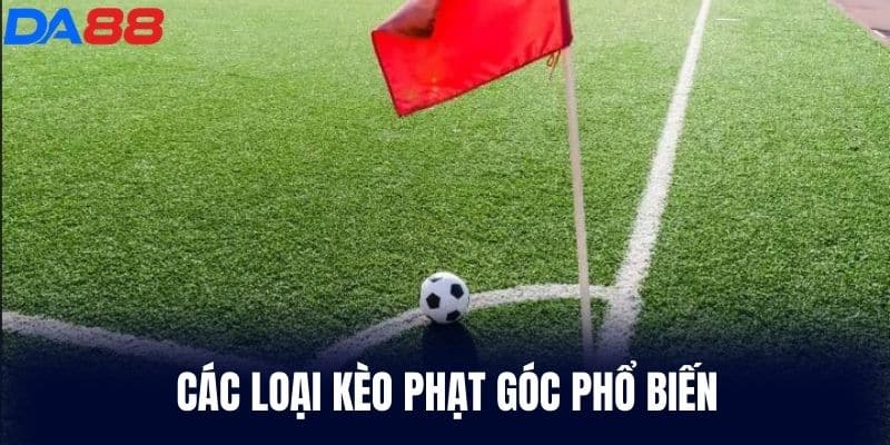 Các loại kèo Phạt Góc phổ biến