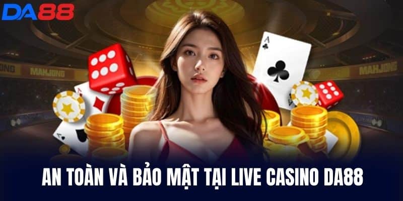 An toàn và bảo mật tại Live Casino DA88