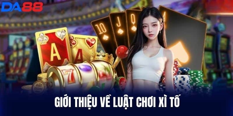 Giới thiệu về Luật Chơi Xì Tố