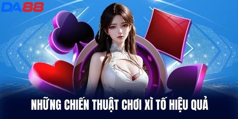 Những chiến thuật chơi Xì Tố hiệu quả