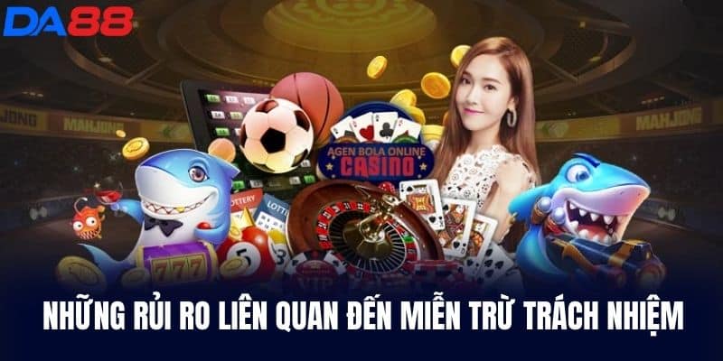 Những Rủi Ro Liên Quan đến Miễn Trừ Trách Nhiệm