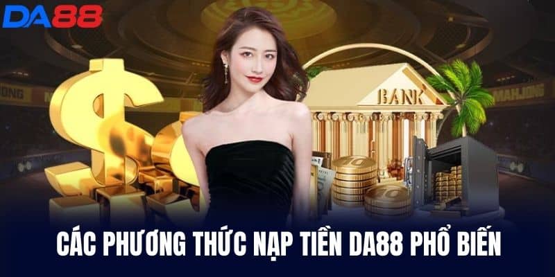 Phương thức Nạp Tiền DA88 phổ biến