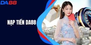 Nạp Tiền DA88 - Hướng Dẫn Chi Tiết Và Những Lưu Ý Cần Biết