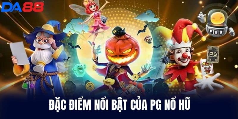 Đặc điểm nổi bật của Pg Nổ Hũ