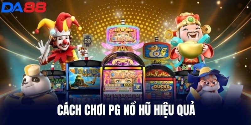 Cách chơi Pg Nổ Hũ hiệu quả