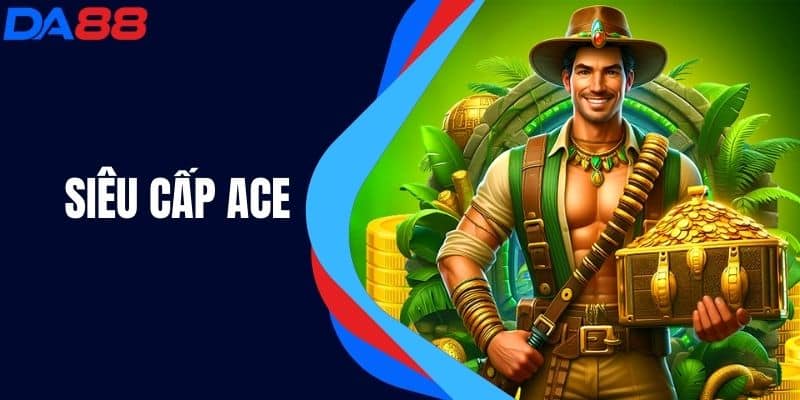 Siêu Cấp Ace - Game Nổ Hũ Cực Đỉnh, Nhận Thưởng Đã Tay