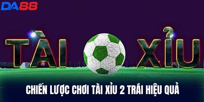 Chiến lược chơi Tài Xỉu 2 Trái hiệu quả
