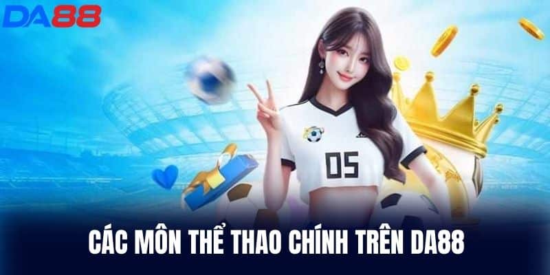 Các Môn Thể Thao Chính Trên DA88