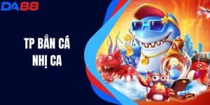 Tp Bắn Cá Nhị Ca - Hành Trình Giải Trí Đầy Kỳ Thú Dưới Nước