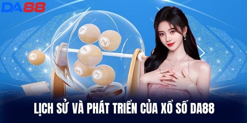 Lịch sử phát triển của Xổ Số DA88