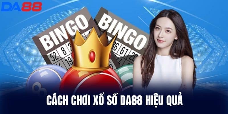 Cách chơi Xổ Số DA88 hiệu quả